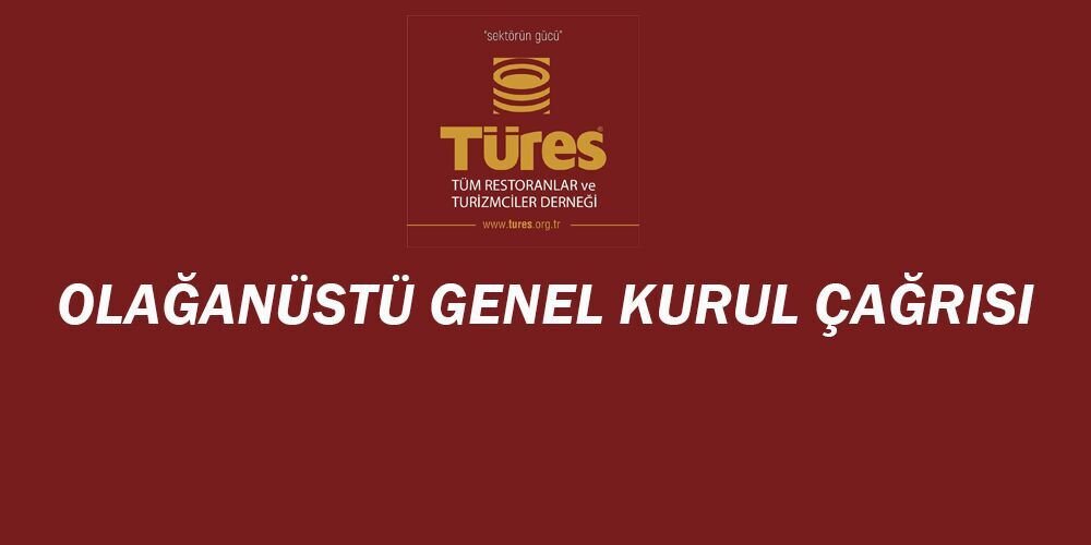 TÜRES Olağanüstü Genel Kurul Çağrısı TÜRES Olağanüstü Genel Kurul Çağrısı
