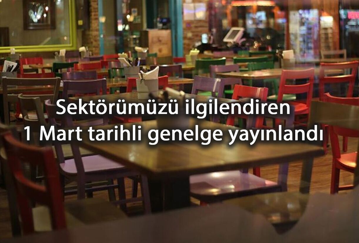 Sektörümüzü ilgilendiren 1 Mart Genelgesi yayınlandı