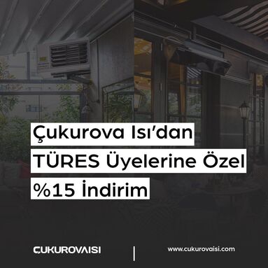Çukurova Isı'dan TÜRES üyelerine özel %15 indirim